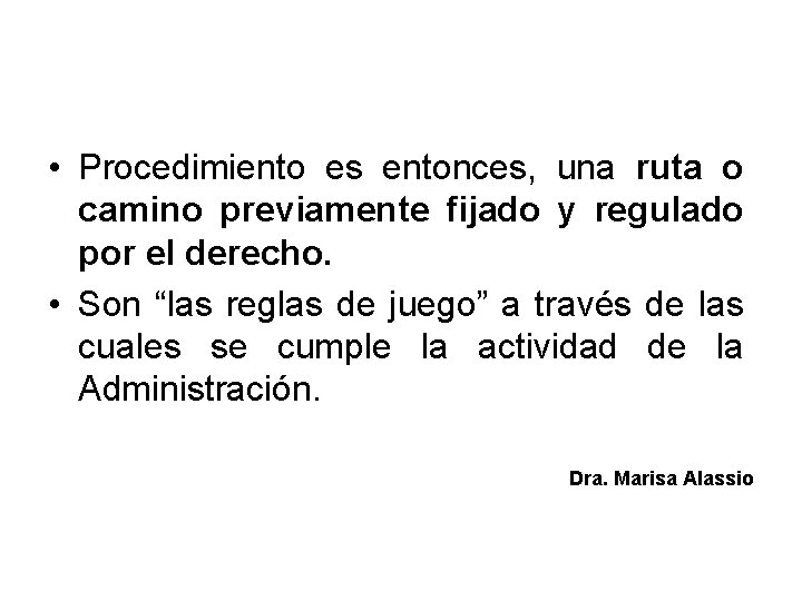  • Procedimiento es entonces, una ruta o camino previamente fijado y regulado por