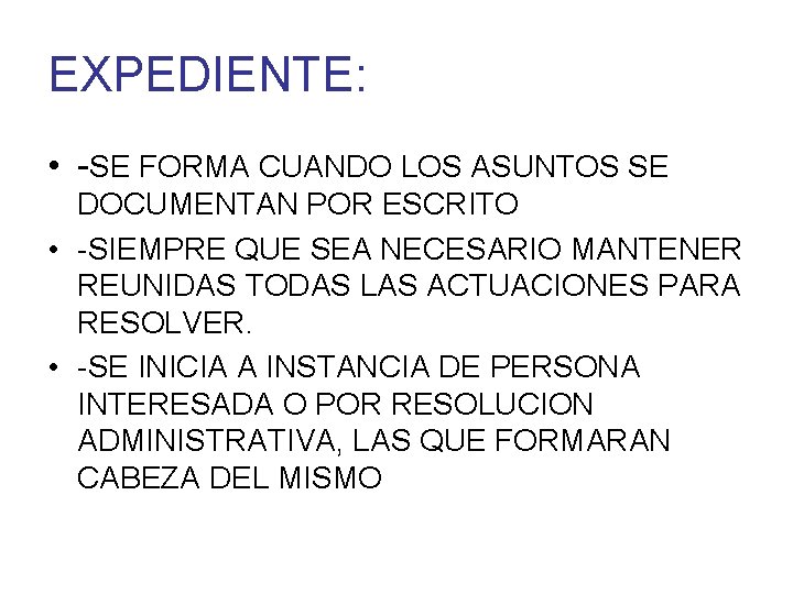 EXPEDIENTE: • -SE FORMA CUANDO LOS ASUNTOS SE DOCUMENTAN POR ESCRITO • -SIEMPRE QUE