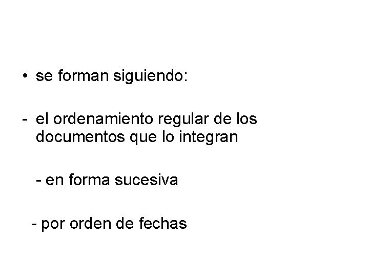  • se forman siguiendo: - el ordenamiento regular de los documentos que lo