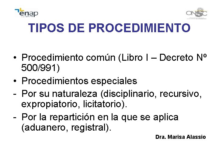 TIPOS DE PROCEDIMIENTO • Procedimiento común (Libro I – Decreto Nº 500/991) • Procedimientos