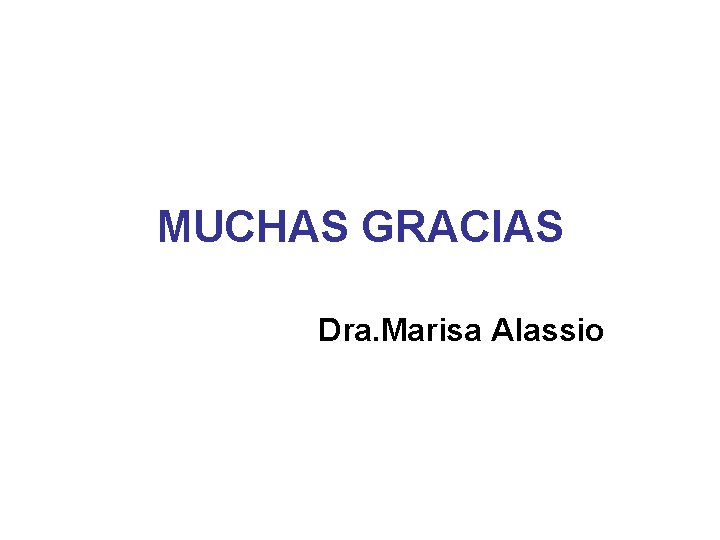 MUCHAS GRACIAS Dra. Marisa Alassio 