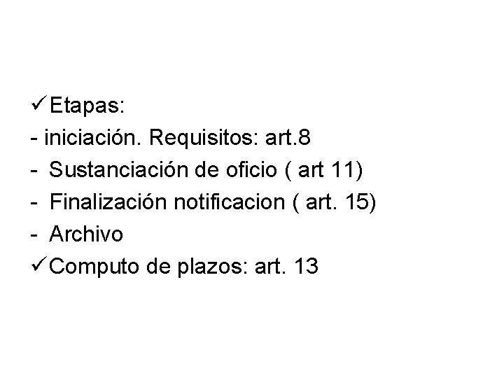 ü Etapas: - iniciación. Requisitos: art. 8 - Sustanciación de oficio ( art 11)