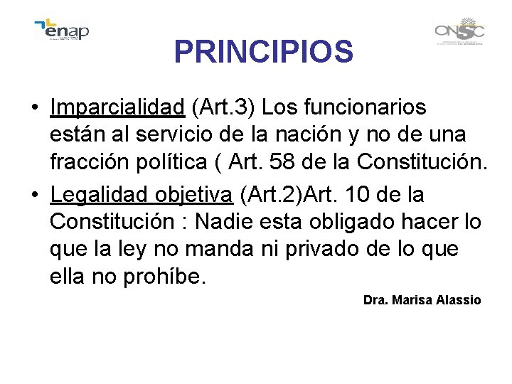 PRINCIPIOS • Imparcialidad (Art. 3) Los funcionarios están al servicio de la nación y