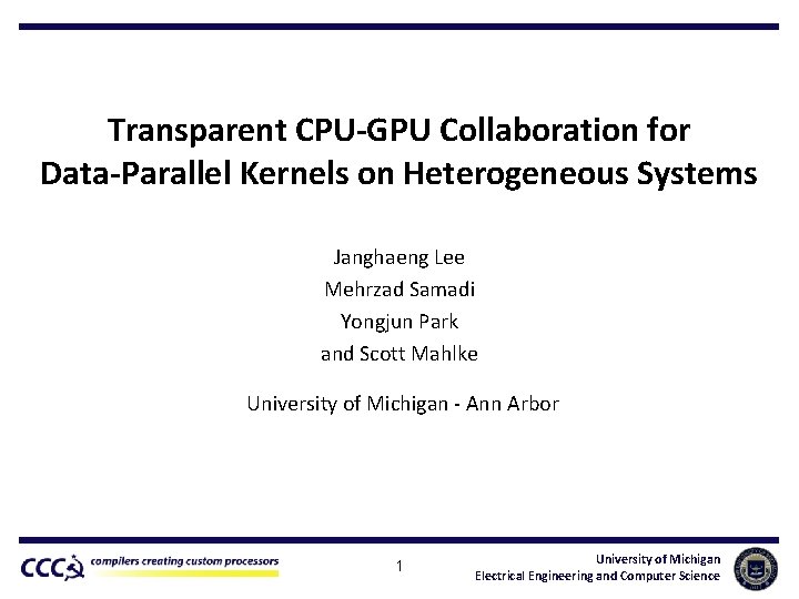 Transparent CPU-GPU Collaboration for Data-Parallel Kernels on Heterogeneous Systems Janghaeng Lee Mehrzad Samadi Yongjun