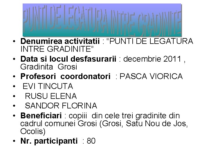  • Denumirea activitatii : “PUNTI DE LEGATURA INTRE GRADINITE” • Data si locul