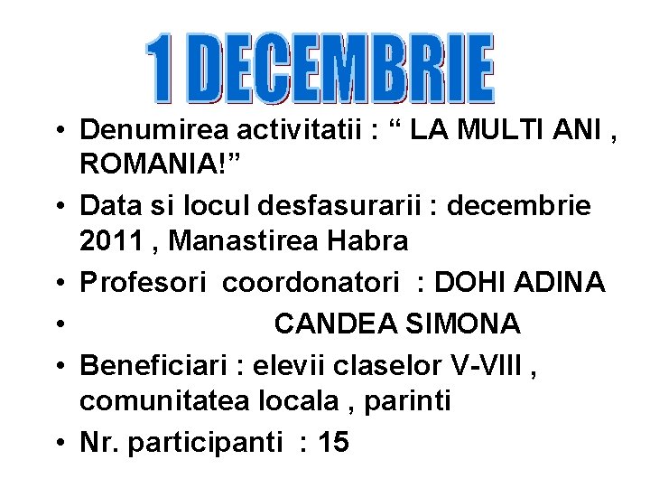  • Denumirea activitatii : “ LA MULTI ANI , ROMANIA!” • Data si