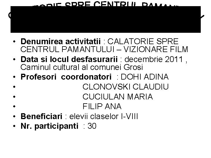  • Denumirea activitatii : CALATORIE SPRE CENTRUL PAMANTULUI – VIZIONARE FILM • Data