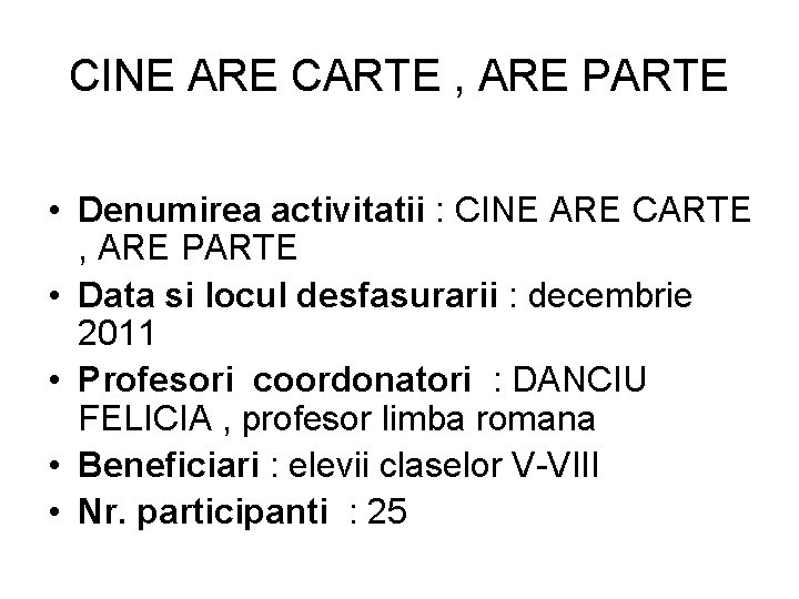 CINE ARE CARTE , ARE PARTE • Denumirea activitatii : CINE ARE CARTE ,