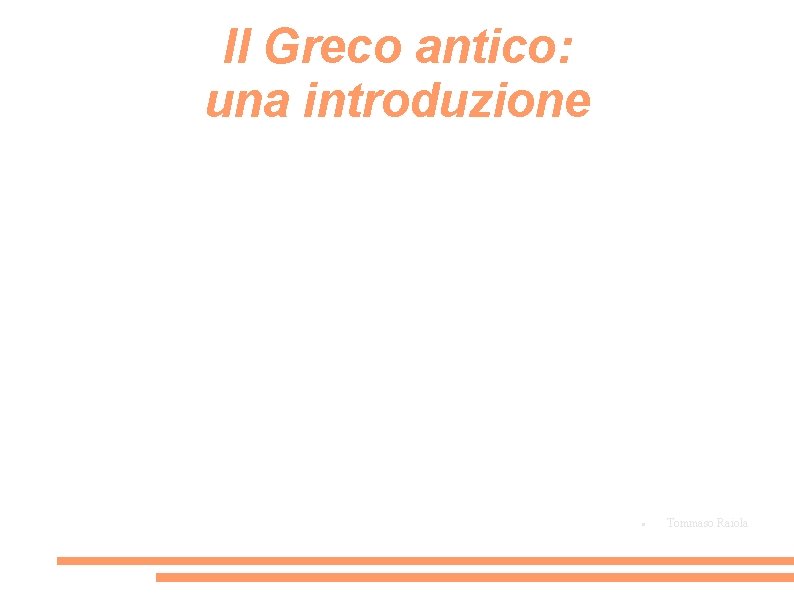 Il Greco antico: una introduzione Tommaso Raiola 