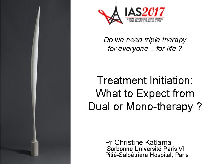 Do we need triple therapy for everyone. . for life ? Treatment Initiation: What Do we need triple therapy for everyone. . for life ? Treatment Initiation: What