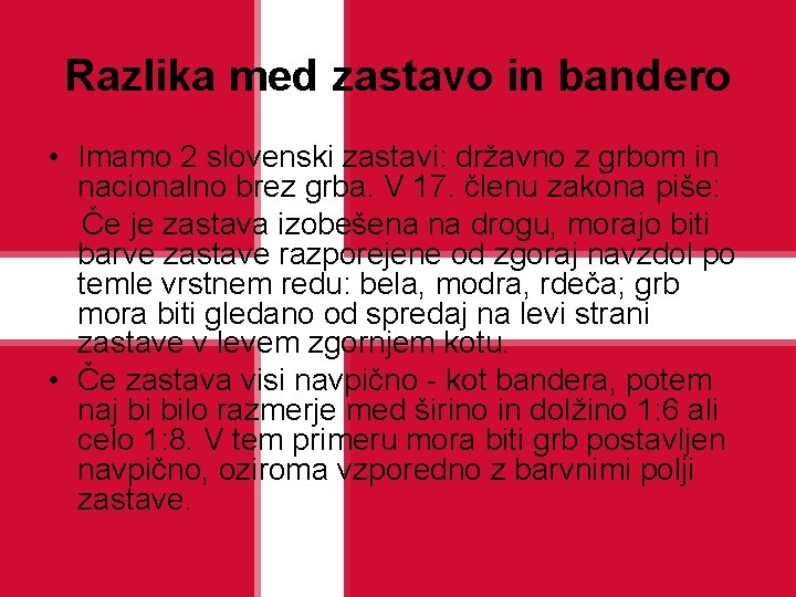 Razlika med zastavo in bandero • Imamo 2 slovenski zastavi: državno z grbom in