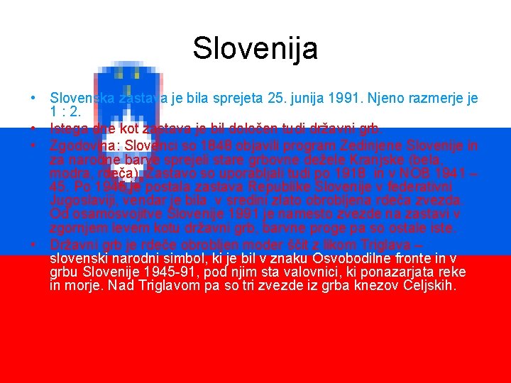 Slovenija • Slovenska zastava je bila sprejeta 25. junija 1991. Njeno razmerje je 1
