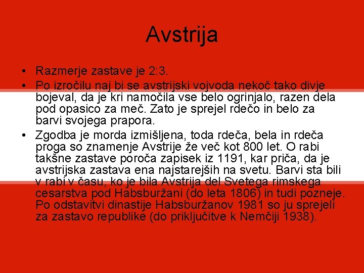 Avstrija • Razmerje zastave je 2: 3. • Po izročilu naj bi se avstrijski