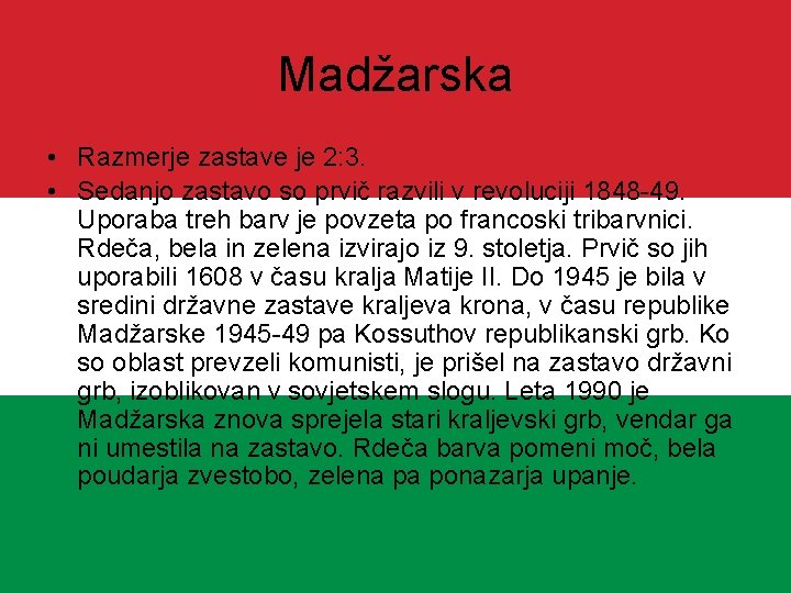 Madžarska • Razmerje zastave je 2: 3. • Sedanjo zastavo so prvič razvili v