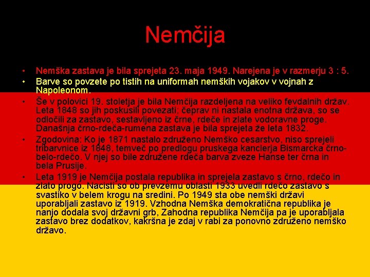 Nemčija • • • Nemška zastava je bila sprejeta 23. maja 1949. Narejena je