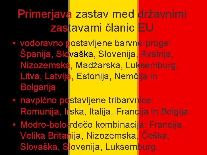 Primerjava zastav med državnimi zastavami članic EU • vodoravno postavljene barvne proge: Španija, Slovaška,