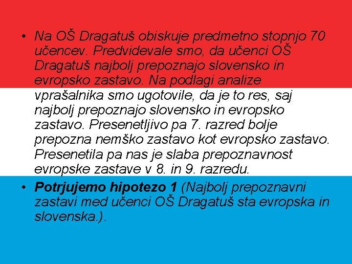  • Na OŠ Dragatuš obiskuje predmetno stopnjo 70 učencev. Predvidevale smo, da učenci