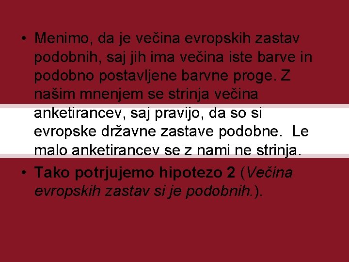  • Menimo, da je večina evropskih zastav podobnih, saj jih ima večina iste