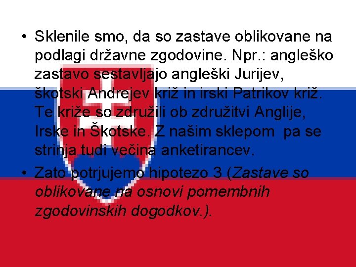  • Sklenile smo, da so zastave oblikovane na podlagi državne zgodovine. Npr. :