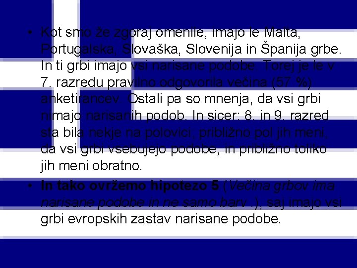  • Kot smo že zgoraj omenile, imajo le Malta, Portugalska, Slovaška, Slovenija in