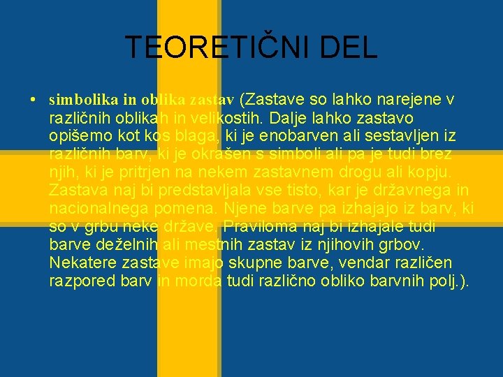 TEORETIČNI DEL • simbolika in oblika zastav (Zastave so lahko narejene v različnih oblikah