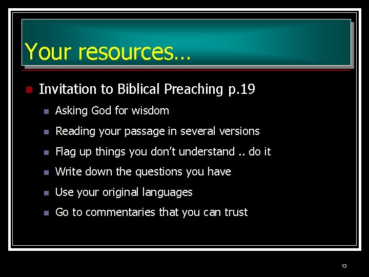 Your resources… n Invitation to Biblical Preaching p. 19 n Asking God for wisdom