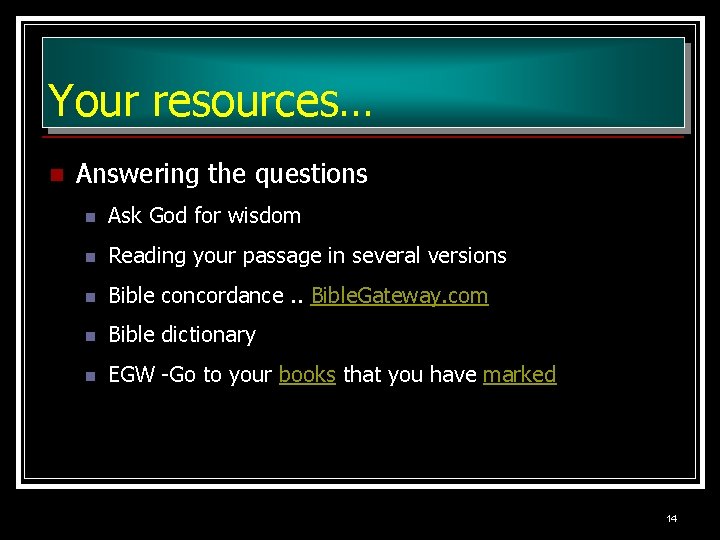 Your resources… n Answering the questions n Ask God for wisdom n Reading your Your resources… n Answering the questions n Ask God for wisdom n Reading your