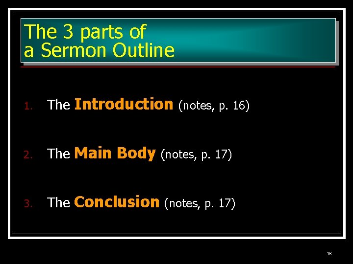 The 3 parts of a Sermon Outline 1. The Introduction (notes, p. 16) 2.