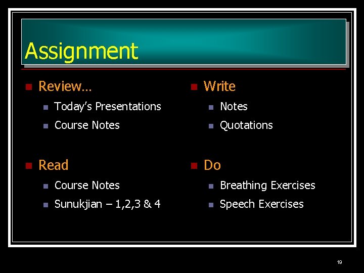 Assignment n n Review… n Write n Today’s Presentations n Notes n Course Notes