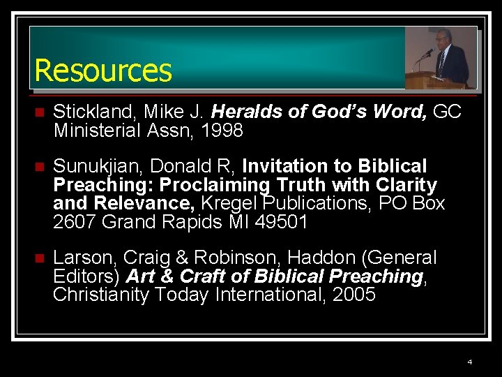 Resources n Stickland, Mike J. Heralds of God’s Word, GC Ministerial Assn, 1998 n Resources n Stickland, Mike J. Heralds of God’s Word, GC Ministerial Assn, 1998 n