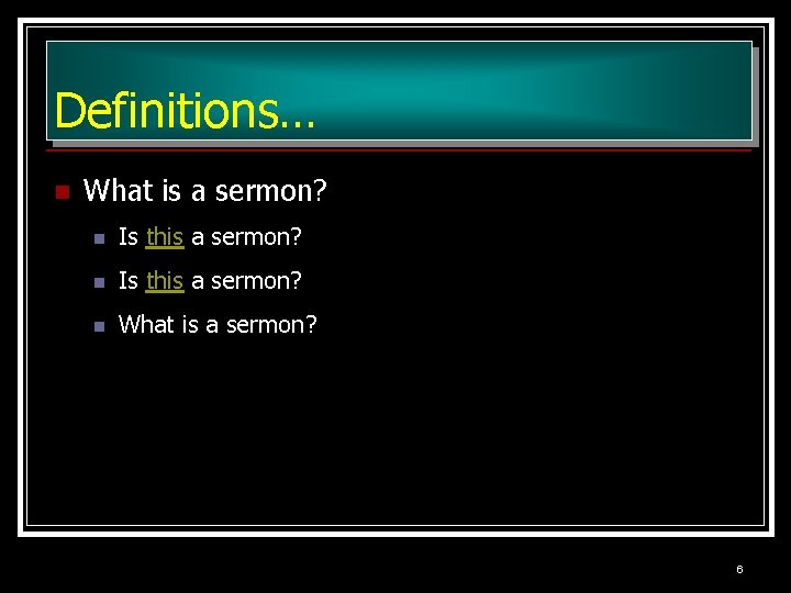 Definitions… n What is a sermon? n Is this a sermon? n What is Definitions… n What is a sermon? n Is this a sermon? n What is