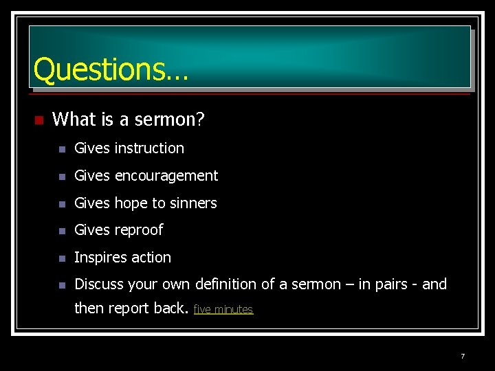 Questions… n What is a sermon? n Gives instruction n Gives encouragement n Gives