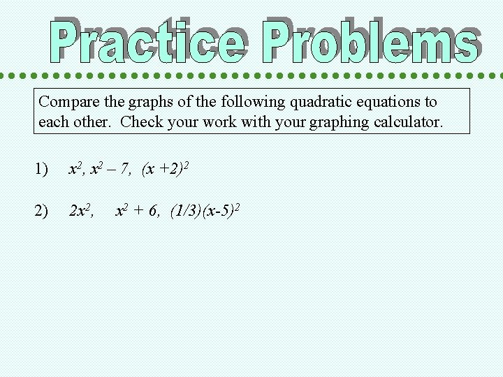 Compare the graphs of the following quadratic equations to each other. Check your work
