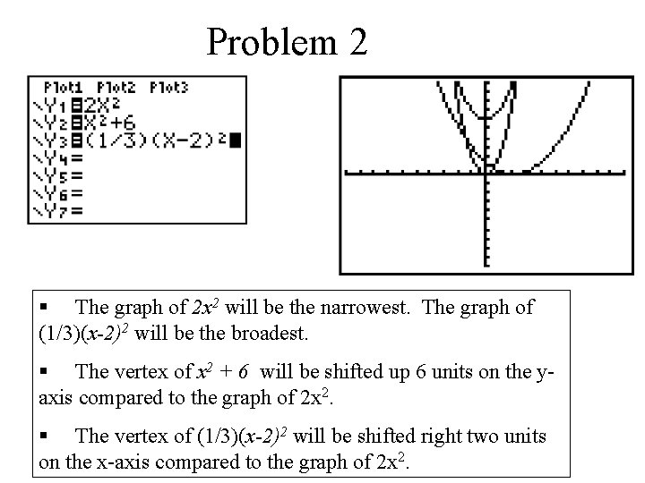 Problem 2 § The graph of 2 x 2 will be the narrowest. The