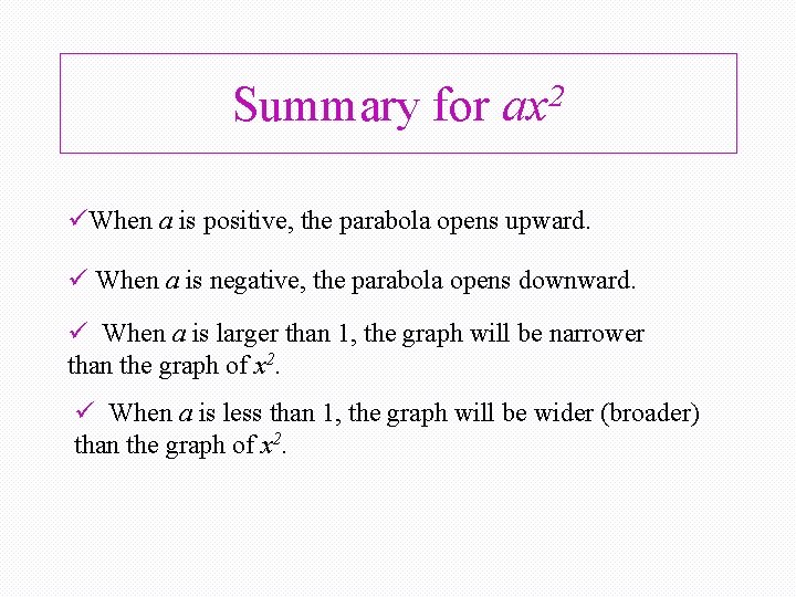 Summary for 2 ax üWhen a is positive, the parabola opens upward. ü When