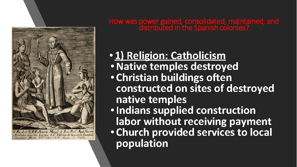 How was power gained, consolidated, maintained, and distributed in the Spanish colonies? • 1)