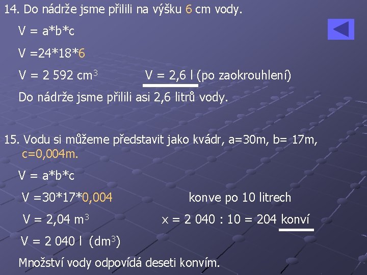 14. Do nádrže jsme přilili na výšku 6 cm vody. V = a*b*c V