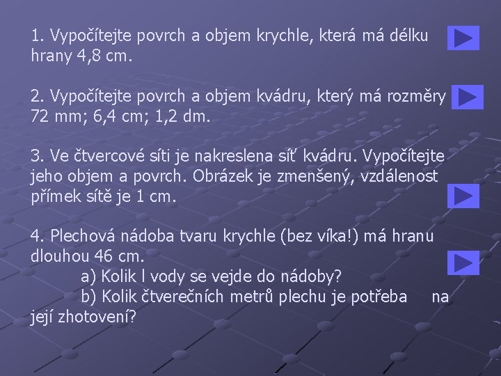 1. Vypočítejte povrch a objem krychle, která má délku hrany 4, 8 cm. 2.