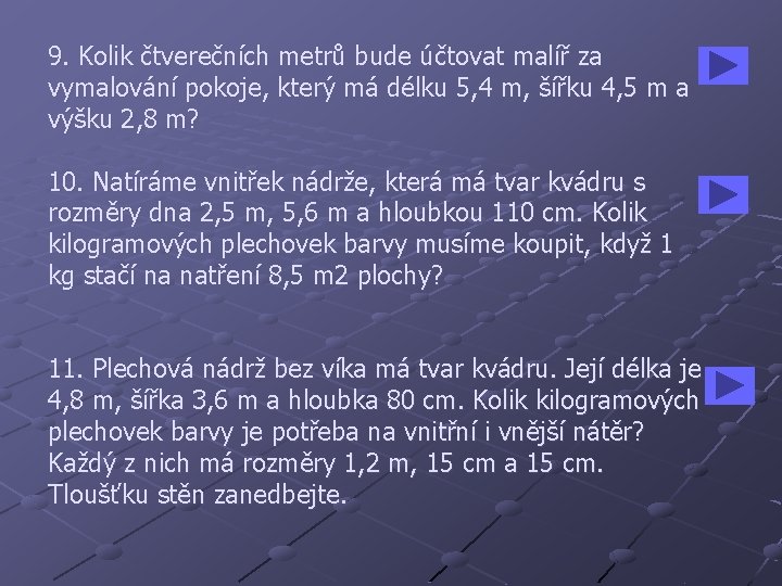 9. Kolik čtverečních metrů bude účtovat malíř za vymalování pokoje, který má délku 5,