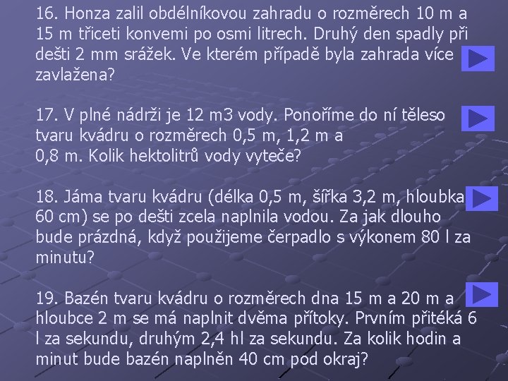 16. Honza zalil obdélníkovou zahradu o rozměrech 10 m a 15 m třiceti konvemi