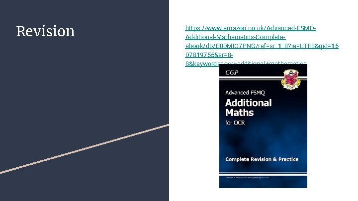 Revision https: //www. amazon. co. uk/Advanced-FSMQAdditional-Mathematics-Completeebook/dp/B 00 MIO 7 PNG/ref=sr_1_8? ie=UTF 8&qid=15 07819755&sr=88&keywords=ocr+additional+mathematics 