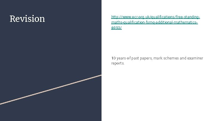 Revision http: //www. ocr. org. uk/qualifications/free-standingmaths-qualification-fsmq-additional-mathematics 6993/ 10 years of past papers, mark schemes