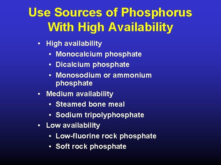 Use Sources of Phosphorus With High Availability • High availability • Monocalcium phosphate •