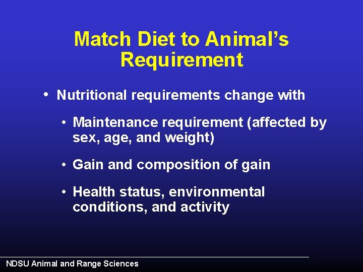 Match Diet to Animal’s Requirement • Nutritional requirements change with • Maintenance requirement (affected