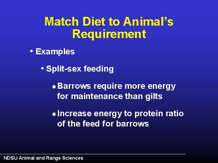 Match Diet to Animal’s Requirement • Examples • Split-sex feeding ® Barrows require more