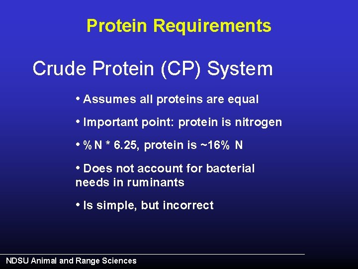 Protein Requirements Crude Protein (CP) System • Assumes all proteins are equal • Important