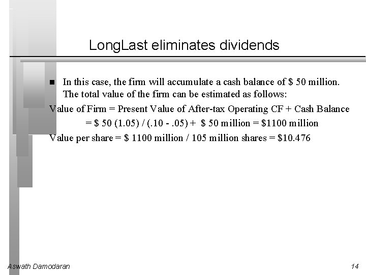 Long. Last eliminates dividends In this case, the firm will accumulate a cash balance