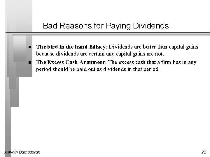 Bad Reasons for Paying Dividends The bird in the hand fallacy: Dividends are better