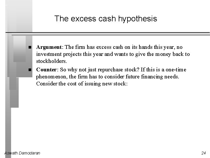 The excess cash hypothesis Argument: The firm has excess cash on its hands this