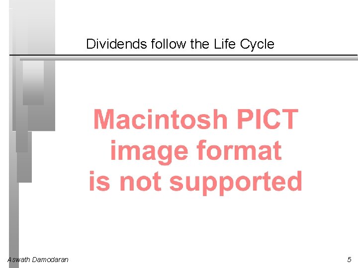 Dividends follow the Life Cycle Aswath Damodaran 5 